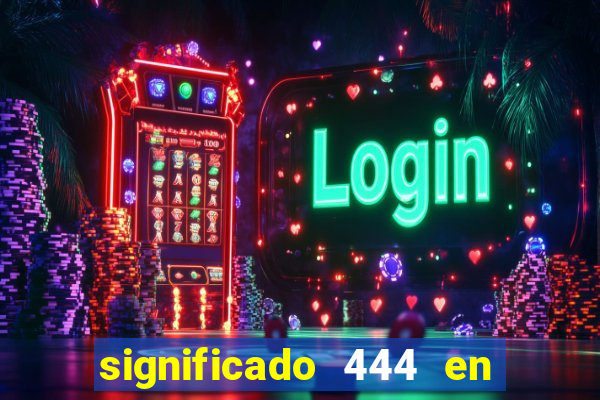 significado 444 en lo espiritual